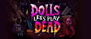 Dolls: Let’s Play Dead:
